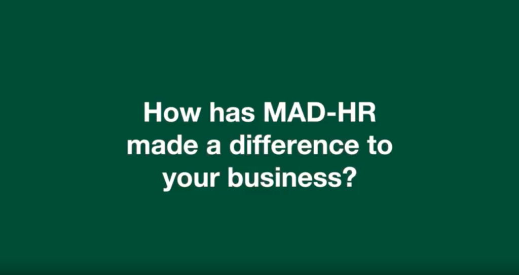 How has MAD-HR made a difference to your business?