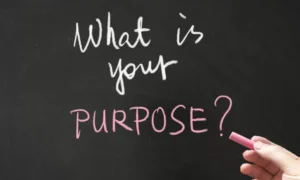 Purpose – What’s your why? And why does it matter?